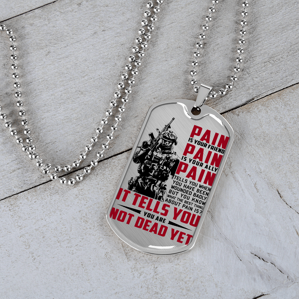 Soldier - PAIN - You Are Not Dead Yet - Luxury Dog Tag - Military Ball Chain