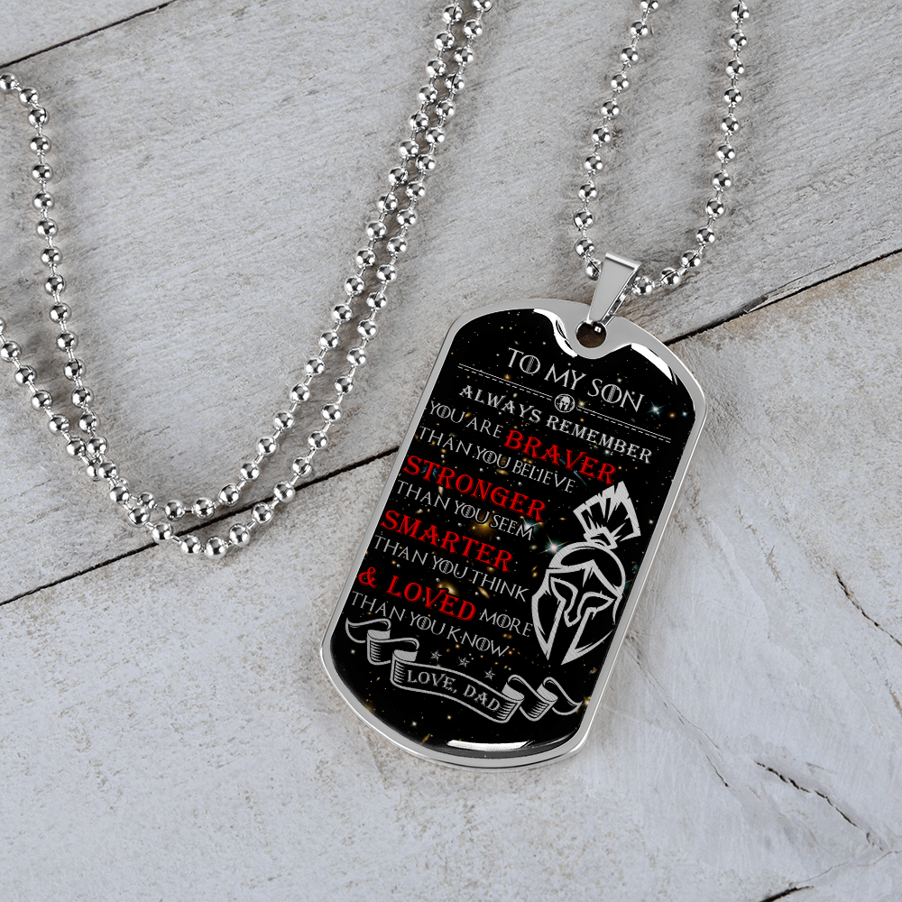 Warrior - Spartan - Dad To Son - Always remember - You Are Braver - Stronger - Smarter - Loved - Galaxy - Luxury Dog Tag - Military Ball Chain