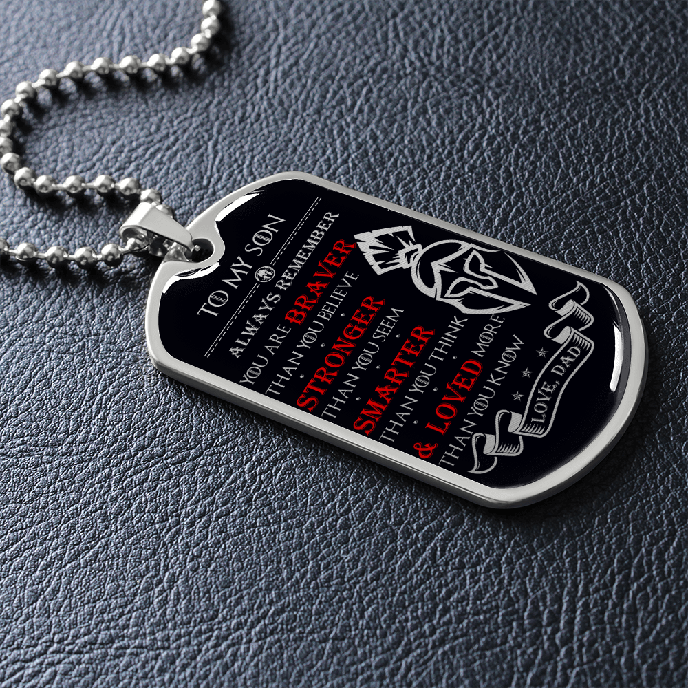 Warrior - Spartan - Dad To Son - Always remember - You Are Braver - Stronger - Smarter - Loved - Luxury Dog Tag - Military Ball Chain