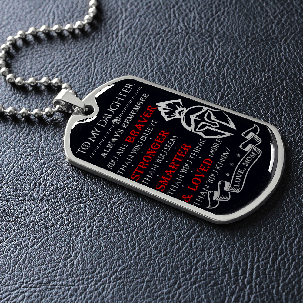 Warrior - Spartan - Mom To Daughter - Always remember - You Are Braver - Stronger - Smarter - Loved - Luxury Dog Tag - Military Ball Chain