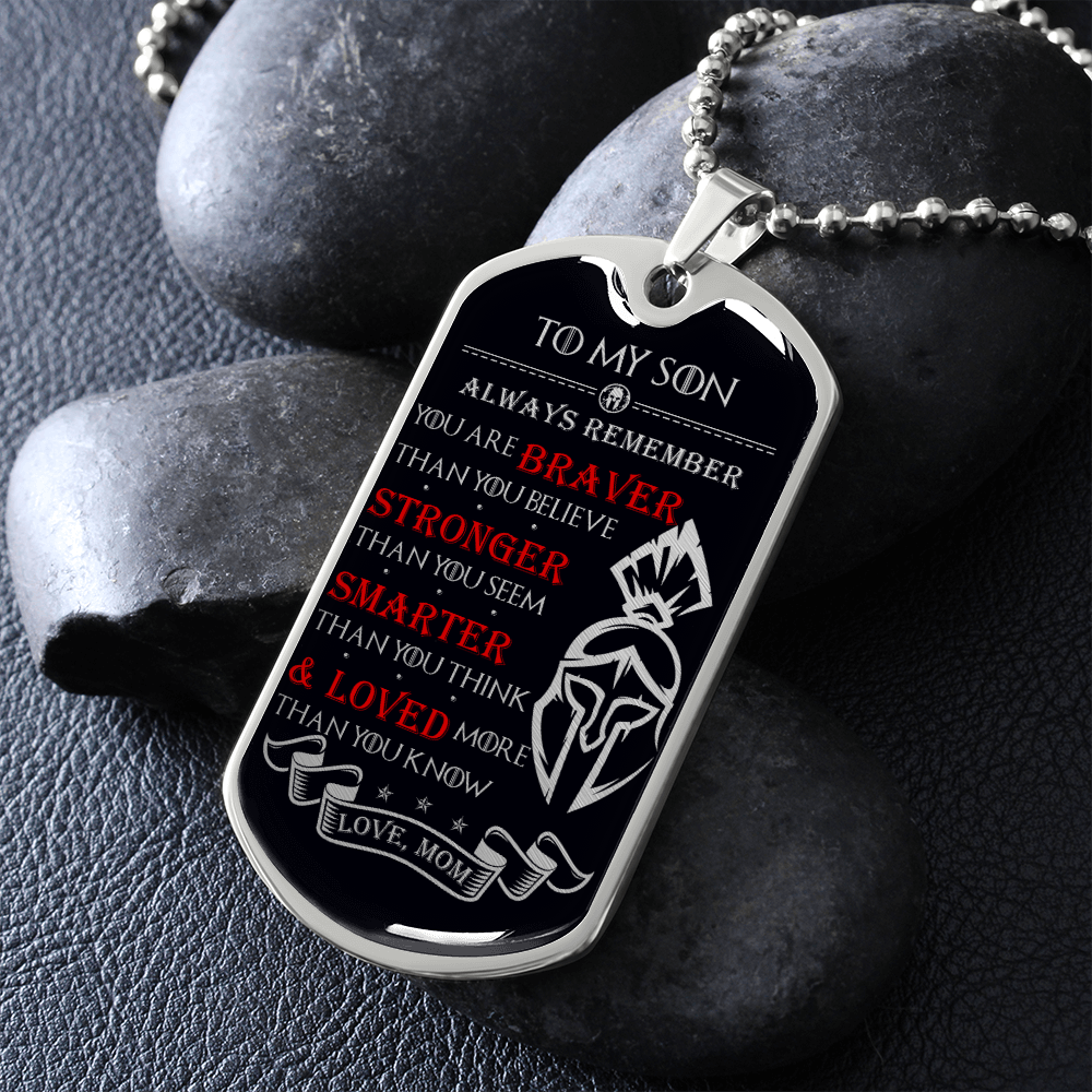 Warrior - Spartan - Mom To Son - Always remember - You Are Braver - Stronger - Smarter - Loved - Luxury Dog Tag - Military Ball Chain