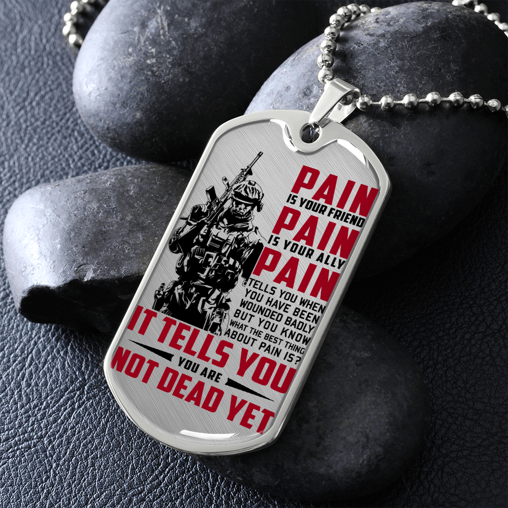 Soldier - PAIN - You Are Not Dead Yet - Luxury Dog Tag - Military Ball Chain