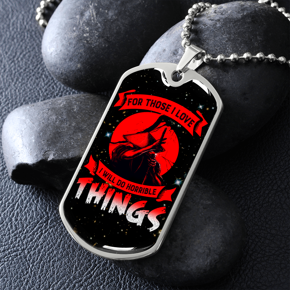 Samurai - For Those I Love I Will Do Horrible Things - Galaxy - Luxury Dog Tag - Military Ball Chain