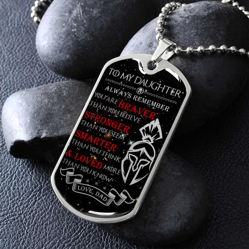 Warrior - Spartan - Dad To Daughter - Always remember - You Are Braver - Stronger - Smarter - Loved - Galaxy - Luxury Dog Tag - Military Ball Chain