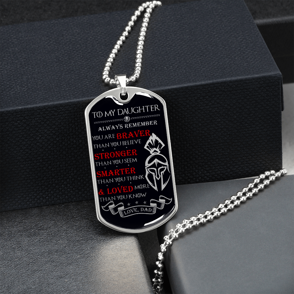 Warrior - Spartan - Dad To Daughter - Always remember - You Are Braver - Stronger - Smarter - Loved - Luxury Dog Tag - Military Ball Chain