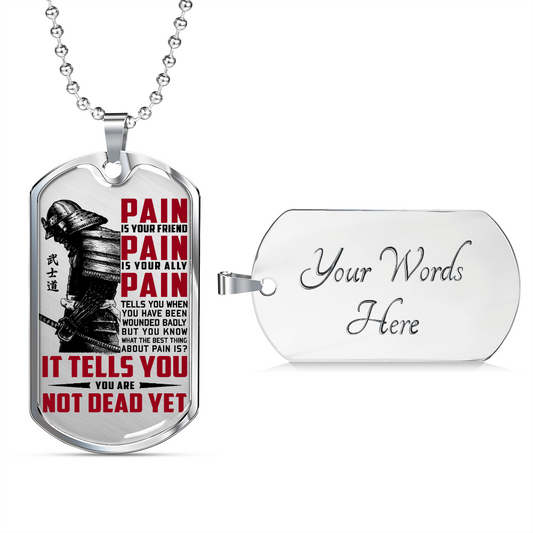 Samurai - PAIN - You Are Not Dead Yet - Luxury Dog Tag - Military Ball Chain