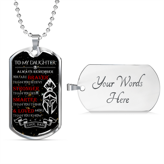 Warrior - Spartan - Dad To Daughter - Always remember - You Are Braver - Stronger - Smarter - Loved - Galaxy - Luxury Dog Tag - Military Ball Chain