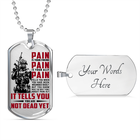 Soldier - PAIN - You Are Not Dead Yet - Luxury Dog Tag - Military Ball Chain