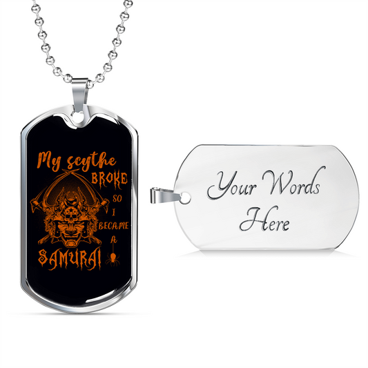 Samurai - My Scythe Broke So I Became A Samurai - Luxury Dog Tag - Military Ball Chain