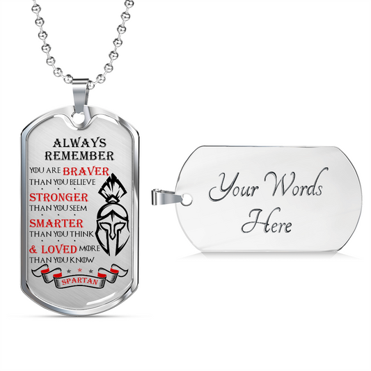 Warrior - Spartan - Always remember - You Are Braver - Stronger - Smarter - Loved 2 - Luxury Dog Tag - Military Ball Chain