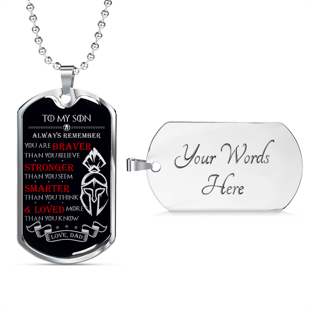 Warrior - Spartan - Dad To Son - Always remember - You Are Braver - Stronger - Smarter - Loved - Luxury Dog Tag - Military Ball Chain