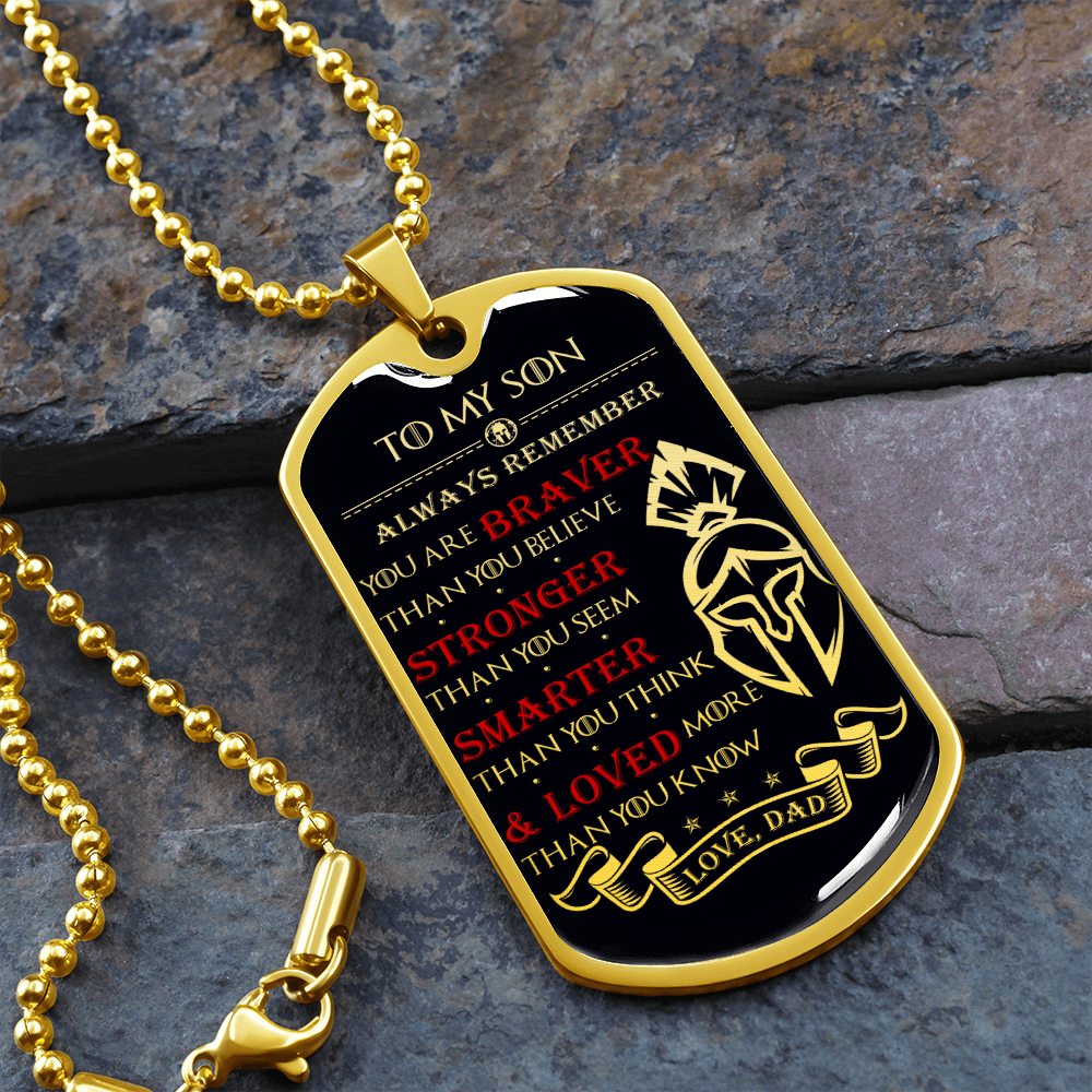 Warrior - Spartan - Dad To Son - Always remember - You Are Braver - Stronger - Smarter - Loved - Luxury Dog Tag - Military Ball Chain