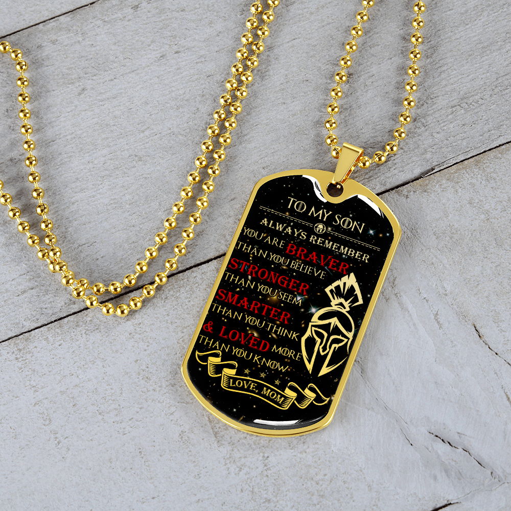 Warrior - Spartan - Mom To Son - Always remember - You Are Braver - Stronger - Smarter - Loved - Galaxy - Luxury Dog Tag - Military Ball Chain