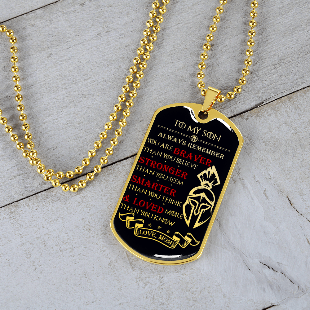 Warrior - Spartan - Mom To Son - Always remember - You Are Braver - Stronger - Smarter - Loved - Luxury Dog Tag - Military Ball Chain