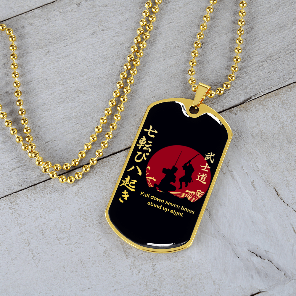 Samurai - Fall Down Seven Times Stand Up Eight - Luxury Dog Tag - Military Ball Chain