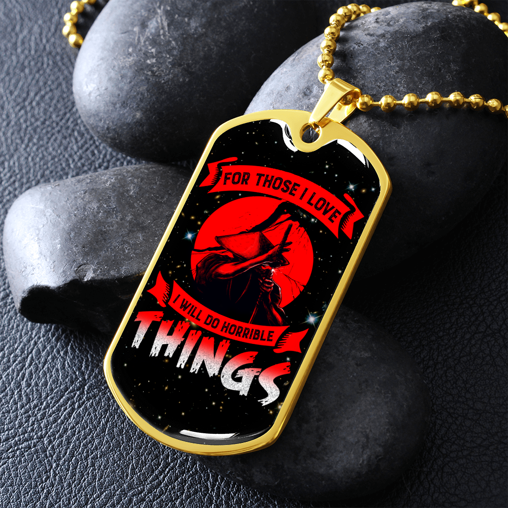 Samurai - For Those I Love I Will Do Horrible Things - Galaxy - Luxury Dog Tag - Military Ball Chain