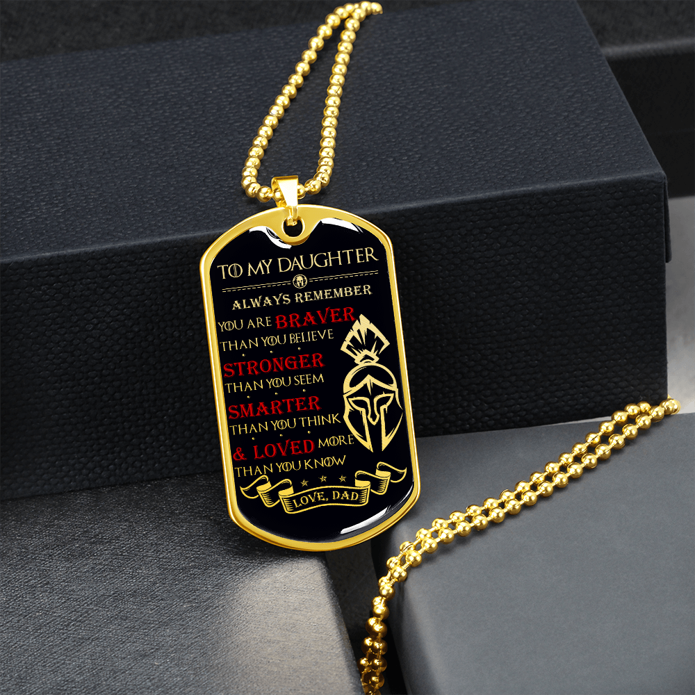 Warrior - Spartan - Dad To Daughter - Always remember - You Are Braver - Stronger - Smarter - Loved - Luxury Dog Tag - Military Ball Chain