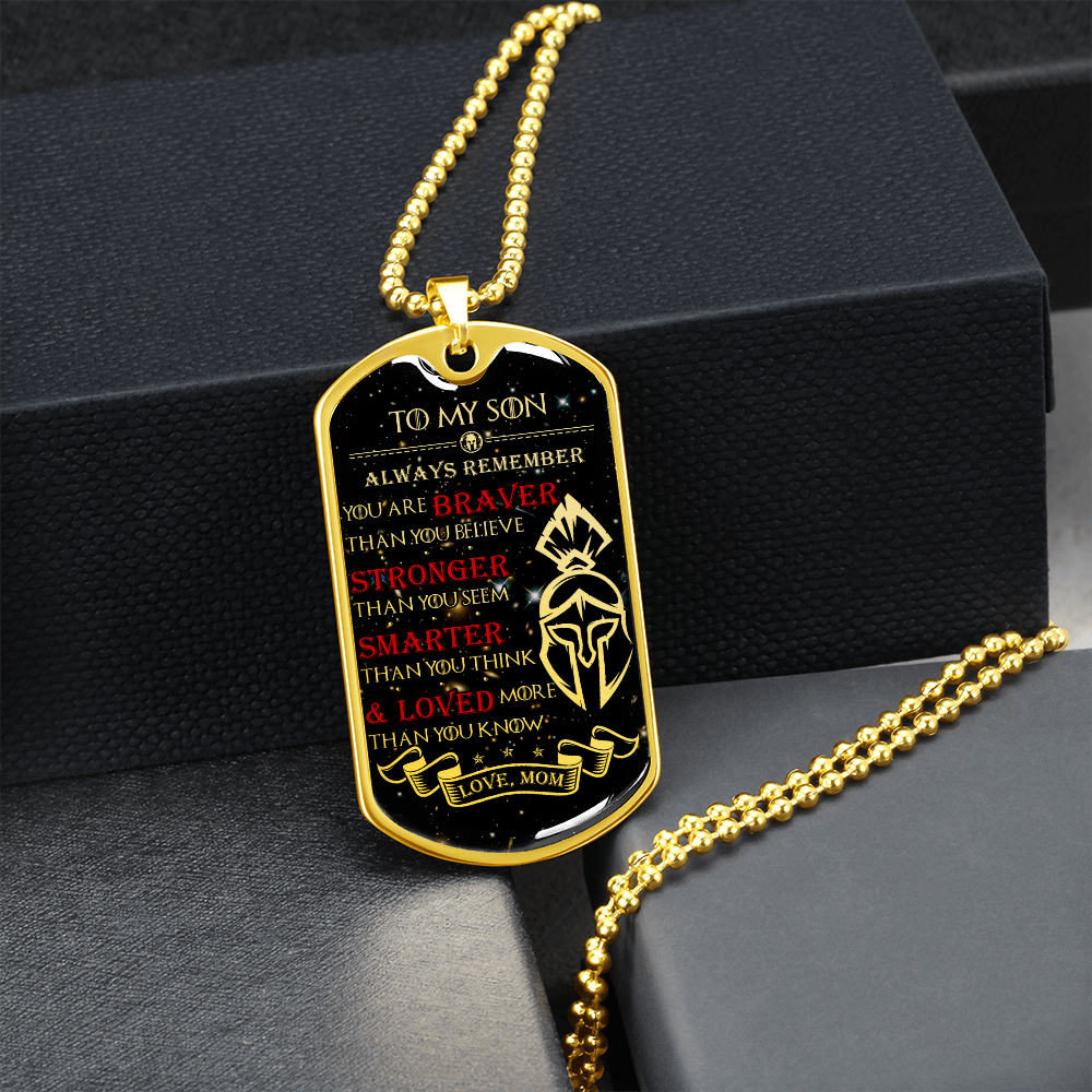 Warrior - Spartan - Mom To Son - Always remember - You Are Braver - Stronger - Smarter - Loved - Galaxy - Luxury Dog Tag - Military Ball Chain
