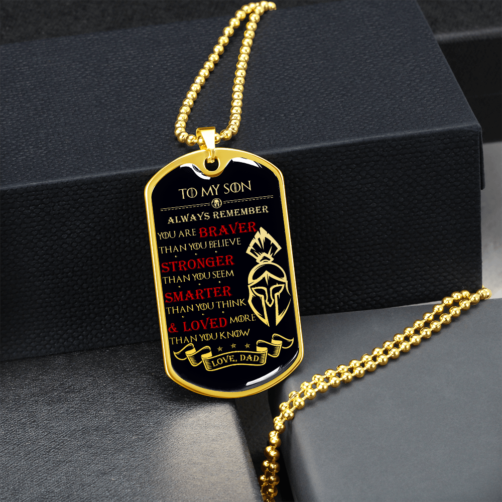 Warrior - Spartan - Dad To Son - Always remember - You Are Braver - Stronger - Smarter - Loved - Luxury Dog Tag - Military Ball Chain