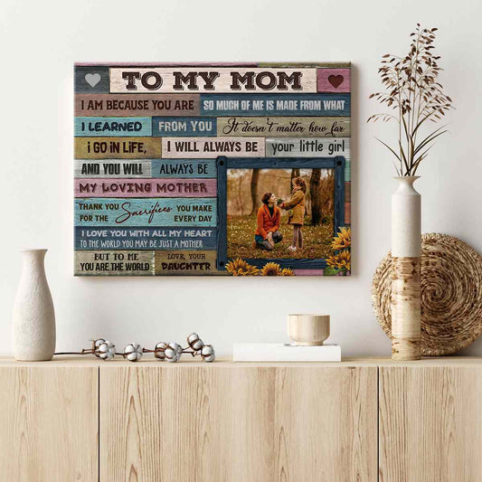 (M29) TO MY MOM-I AM BECAUSE YOU ARE SO MUCH OF ME IS MADE FROM WHAT I LEARNED FROM YOU -  CANVAS POSTER