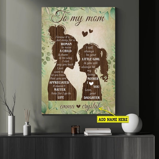 (M33) TO MY MOM- I KNOW IT IS NOT EASY FOR A WOMAN TO RAISE A CHILD-MOM DAUGHTER-CANVAS- POSTER