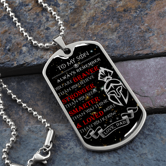 Warrior - Spartan - Dad To Son - Always remember - You Are Braver - Stronger - Smarter - Loved - Galaxy - Luxury Dog Tag - Military Ball Chain