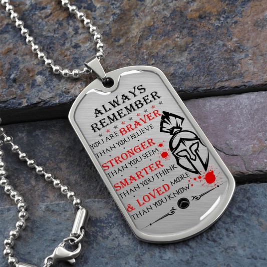 Warrior - Spartan - Always remember - You Are Braver - Stronger - Smarter - Loved - Luxury Dog Tag - Military Ball Chain
