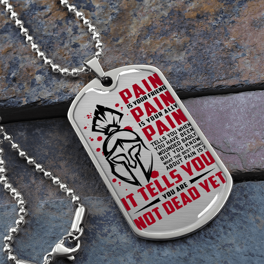 Warrior - Spartan - PAIN - You Are Not Dead Yet 2 - Luxury Dog Tag - Military Ball Chain