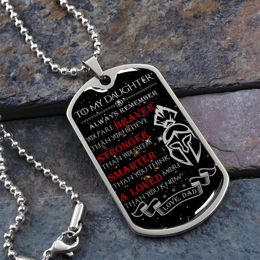 Warrior - Spartan - Dad To Daughter - Always remember - You Are Braver - Stronger - Smarter - Loved - Galaxy - Luxury Dog Tag - Military Ball Chain