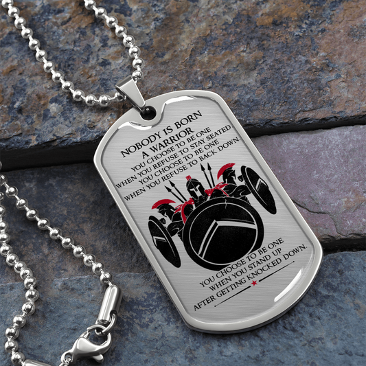 Warrior - Spartan - Nobody Is Born A Warrior - Luxury Dog Tag - Military Ball Chain