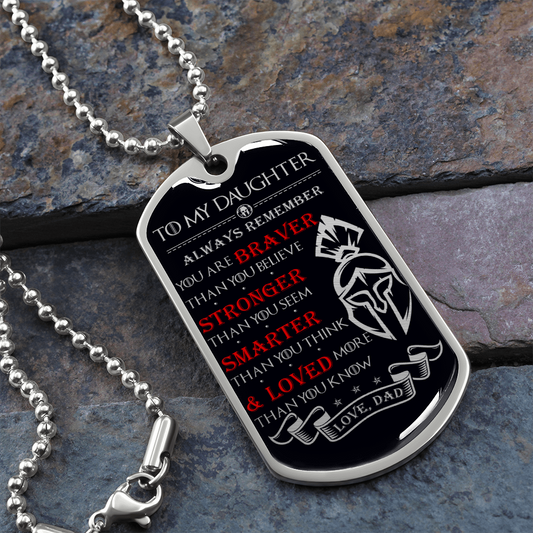 Warrior - Spartan - Dad To Daughter - Always remember - You Are Braver - Stronger - Smarter - Loved - Luxury Dog Tag - Military Ball Chain