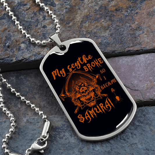 Samurai - My Scythe Broke So I Became A Samurai - Luxury Dog Tag - Military Ball Chain