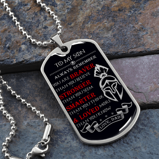 Warrior - Spartan - Dad To Son - Always remember - You Are Braver - Stronger - Smarter - Loved - Luxury Dog Tag - Military Ball Chain