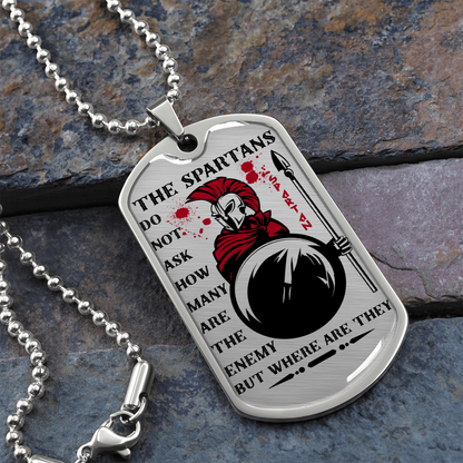 Warrior - Spartan - The Spartans Do Not Ask How Many Are The Enemy But Where Are They 3 - Luxury Dog Tag - Military Ball Chain