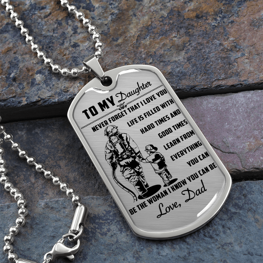 Firefighter - Dad To Daughter - Never Forget That I Love You - Luxury Dog Tag - Military Ball Chain