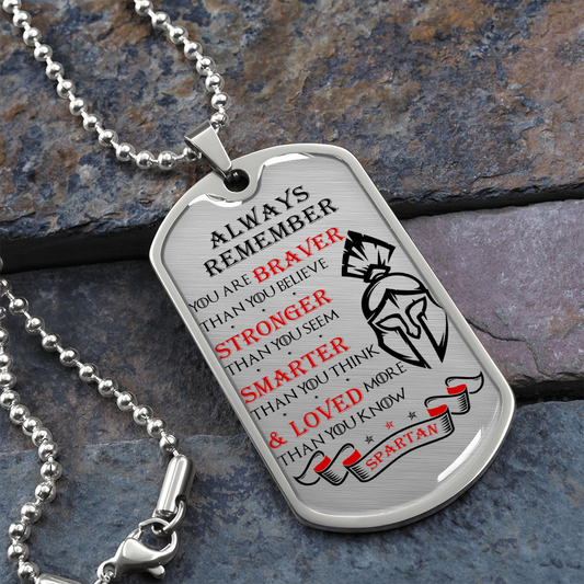 Warrior - Spartan - Always remember - You Are Braver - Stronger - Smarter - Loved 2 - Luxury Dog Tag - Military Ball Chain