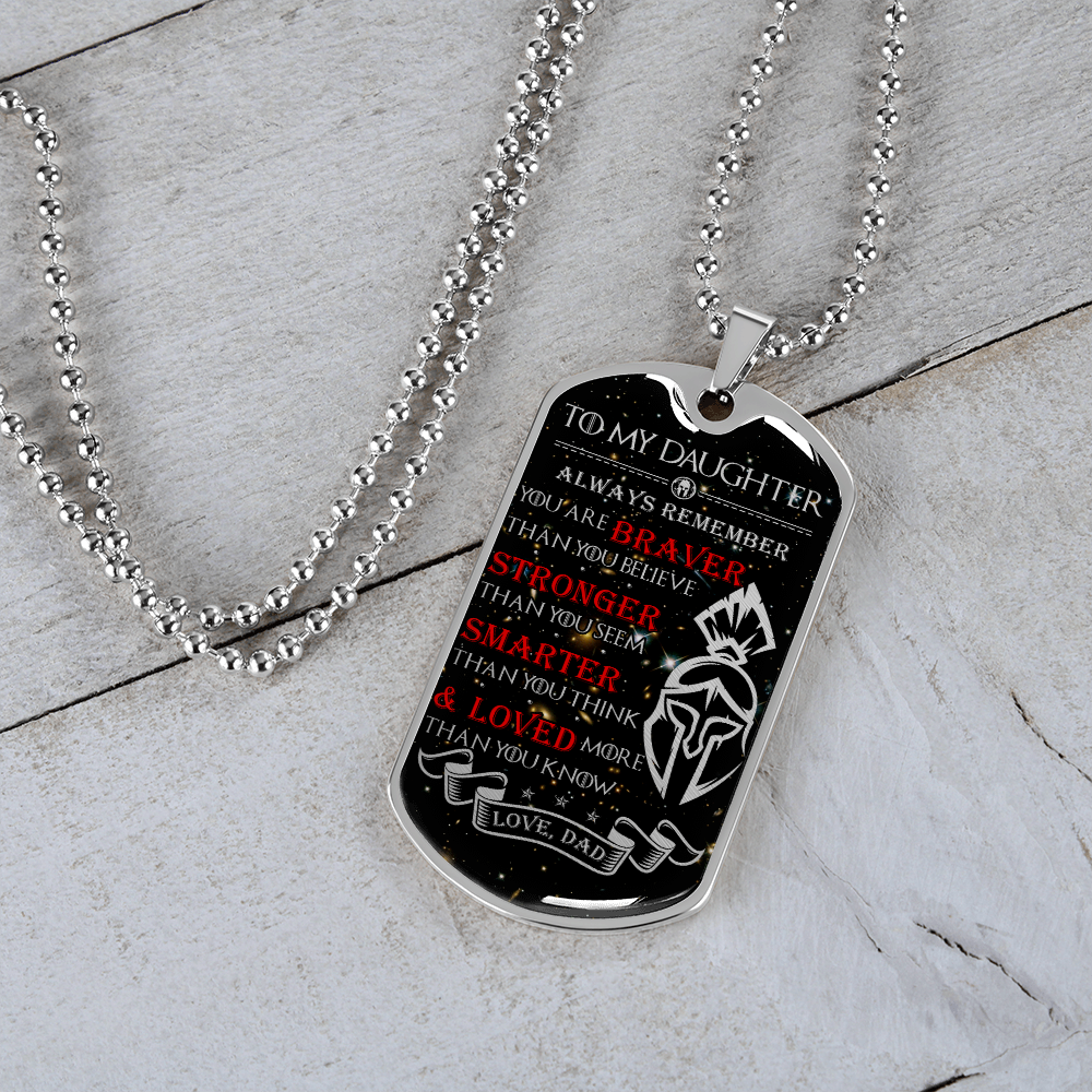 Warrior - Spartan - Dad To Daughter - Always remember - You Are Braver - Stronger - Smarter - Loved - Galaxy - Luxury Dog Tag - Military Ball Chain