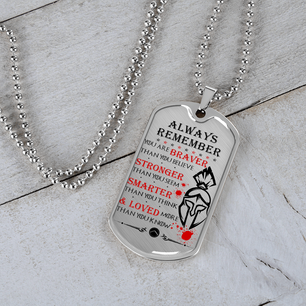 Warrior - Spartan - Always remember - You Are Braver - Stronger - Smarter - Loved - Luxury Dog Tag - Military Ball Chain
