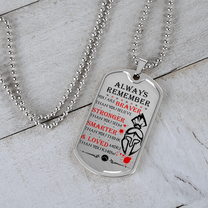 Warrior - Spartan - Always remember - You Are Braver - Stronger - Smarter - Loved - Luxury Dog Tag - Military Ball Chain