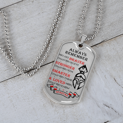 Warrior - Spartan - Always remember - You Are Braver - Stronger - Smarter - Loved 2 - Luxury Dog Tag - Military Ball Chain