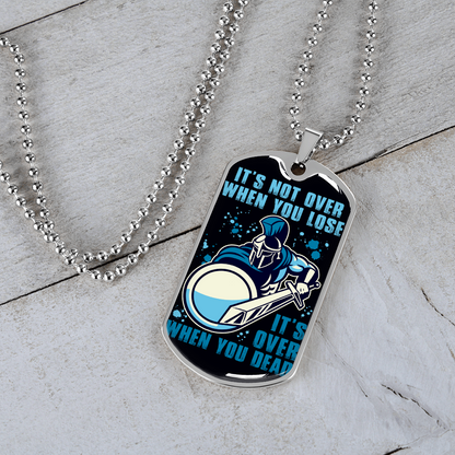 Warrior - Spartan - It's not Over When You Lose - It's Over When You Dead - Luxury Dog Tag - Military Ball Chain