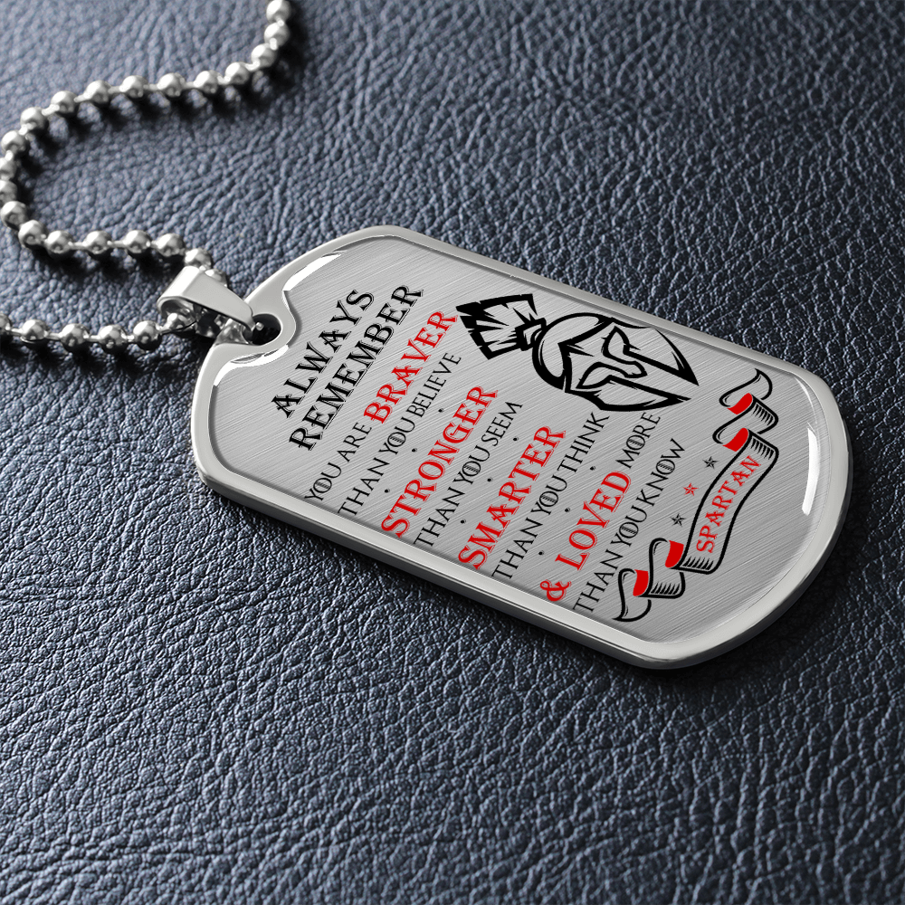 Warrior - Spartan - Always remember - You Are Braver - Stronger - Smarter - Loved 2 - Luxury Dog Tag - Military Ball Chain