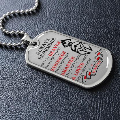 Warrior - Spartan - Always remember - You Are Braver - Stronger - Smarter - Loved 2 - Luxury Dog Tag - Military Ball Chain