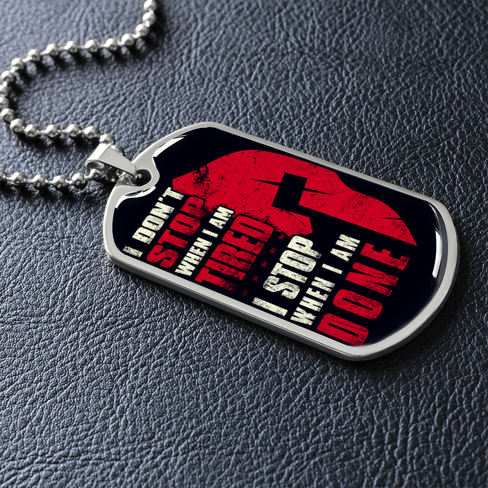 Warrior - Spartan - I Don't Stop When I Am Tired - I Stop When I Am Done - Luxury Dog Tag - Military Ball Chain