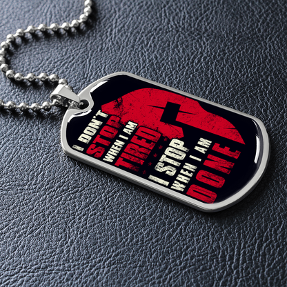 Warrior - Spartan - I Don't Stop When I Am Tired - I Stop When I Am Done - Luxury Dog Tag - Military Ball Chain