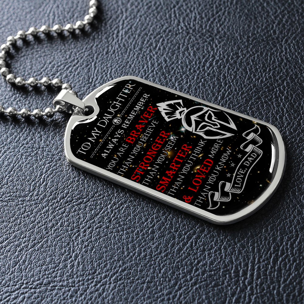 Warrior - Spartan - Dad To Daughter - Always remember - You Are Braver - Stronger - Smarter - Loved - Galaxy - Luxury Dog Tag - Military Ball Chain