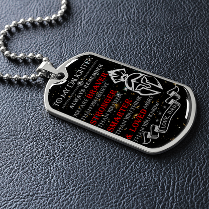 Warrior - Spartan - Dad To Daughter - Always remember - You Are Braver - Stronger - Smarter - Loved - Galaxy - Luxury Dog Tag - Military Ball Chain