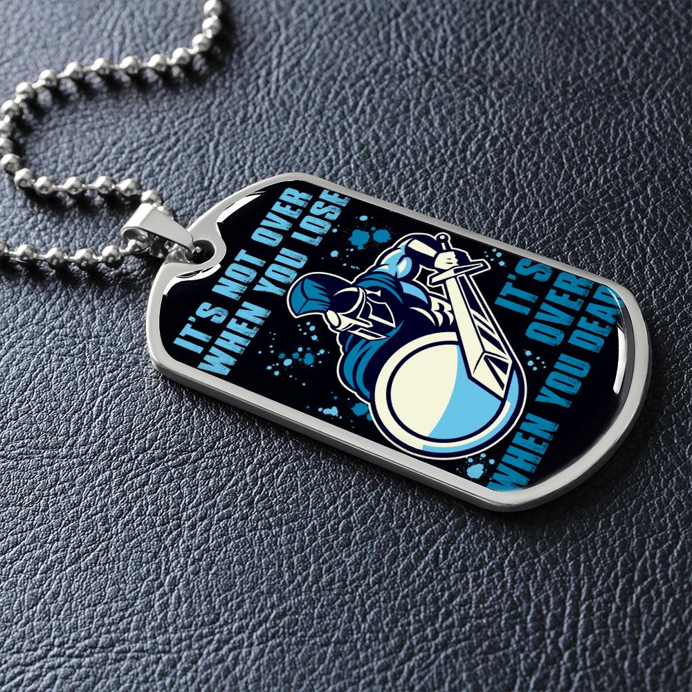 Warrior - Spartan - It's not Over When You Lose - It's Over When You Dead - Luxury Dog Tag - Military Ball Chain