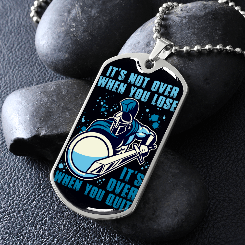 Warrior - Spartan - It's not Over When You Lose - It's Over When You Quit - Luxury Dog Tag - Military Ball Chain