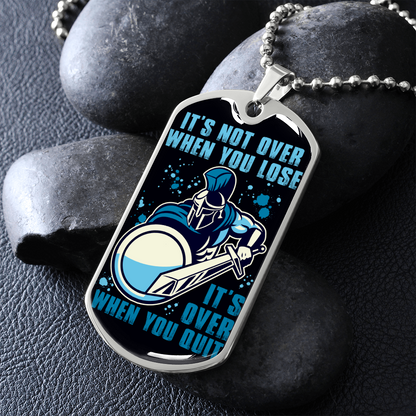 Warrior - Spartan - It's not Over When You Lose - It's Over When You Quit - Luxury Dog Tag - Military Ball Chain